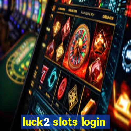 luck2 slots login